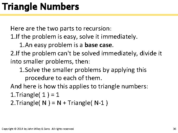 Triangle Numbers Here are the two parts to recursion: 1. If the problem is