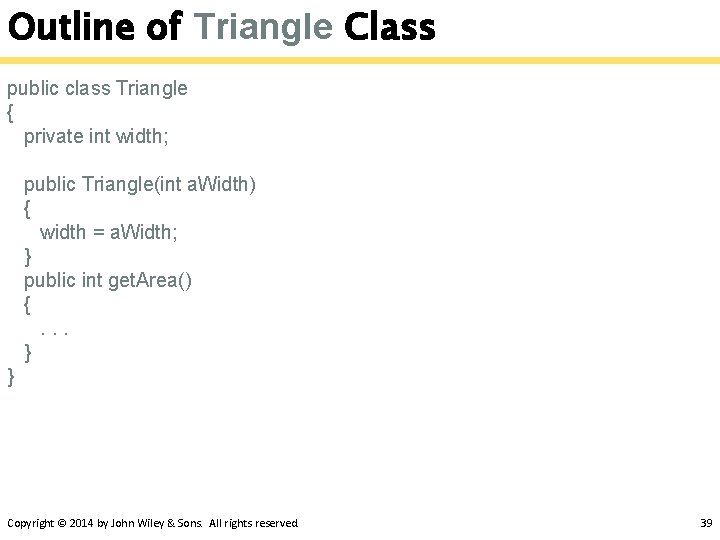 Outline of Triangle Class public class Triangle { private int width; public Triangle(int a.