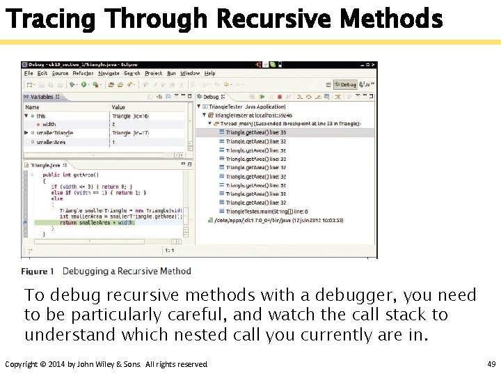 Tracing Through Recursive Methods To debug recursive methods with a debugger, you need to