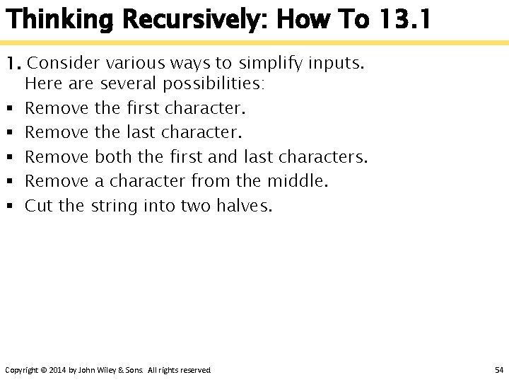 Thinking Recursively: How To 13. 1 1. Consider various ways to simplify inputs. Here
