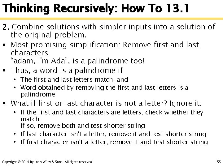 Thinking Recursively: How To 13. 1 2. Combine solutions with simpler inputs into a