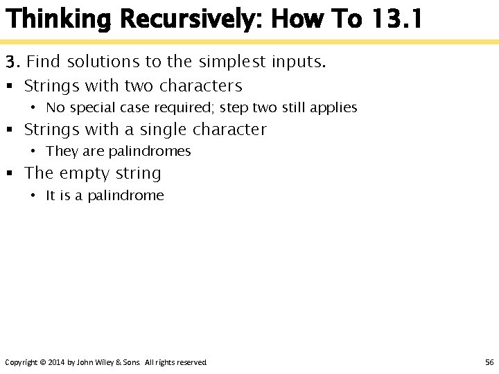 Thinking Recursively: How To 13. 1 3. Find solutions to the simplest inputs. §