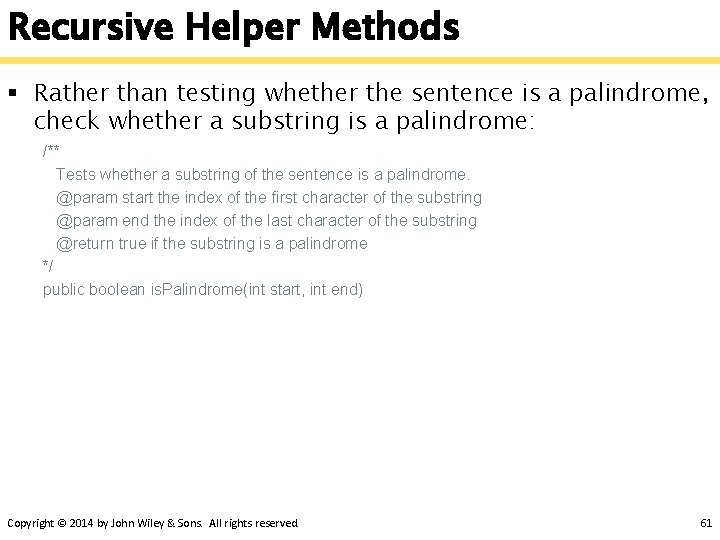 Recursive Helper Methods § Rather than testing whether the sentence is a palindrome, check