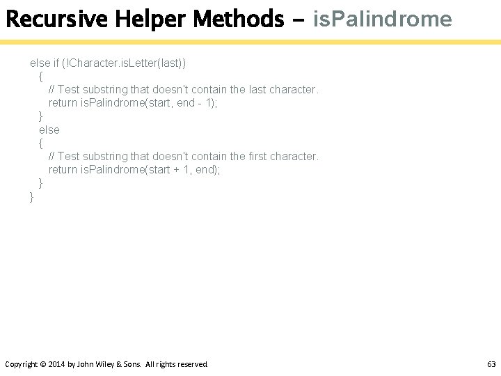 Recursive Helper Methods - is. Palindrome else if (!Character. is. Letter(last)) { // Test