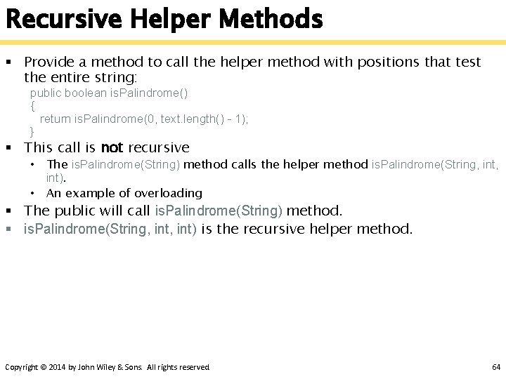 Recursive Helper Methods § Provide a method to call the helper method with positions