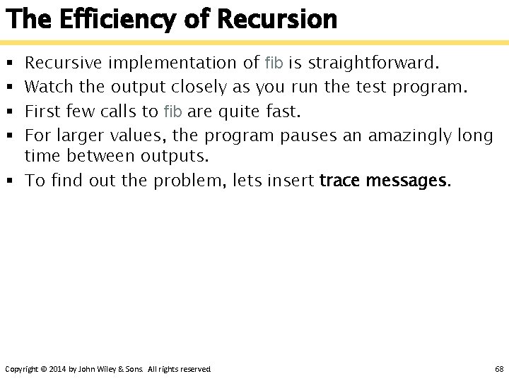 The Efficiency of Recursion Recursive implementation of fib is straightforward. Watch the output closely