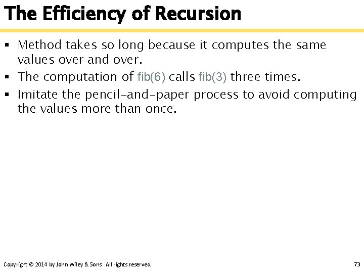 The Efficiency of Recursion § Method takes so long because it computes the same