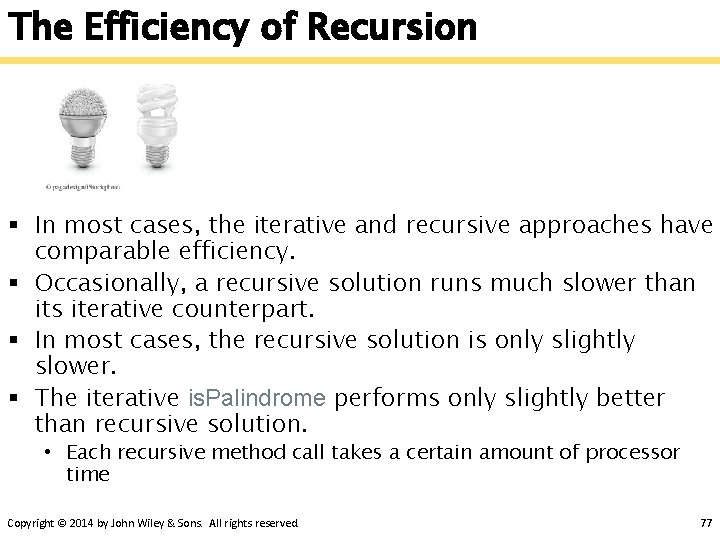 The Efficiency of Recursion § In most cases, the iterative and recursive approaches have