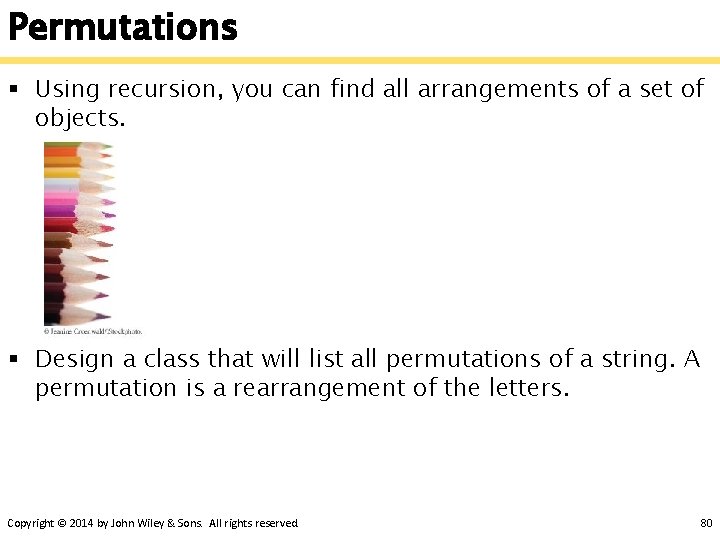 Permutations § Using recursion, you can find all arrangements of a set of objects.