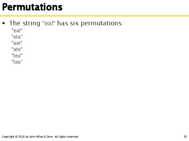 Permutations § The string "eat" has six permutations: "eat" "eta" "aet" "ate" "tea" "tae”