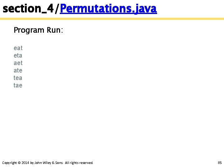 section_4/Permutations. java Program Run: eat eta aet ate tea tae Copyright © 2014 by