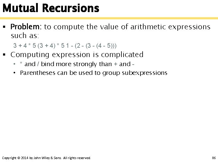 Mutual Recursions § Problem: to compute the value of arithmetic expressions such as: 3
