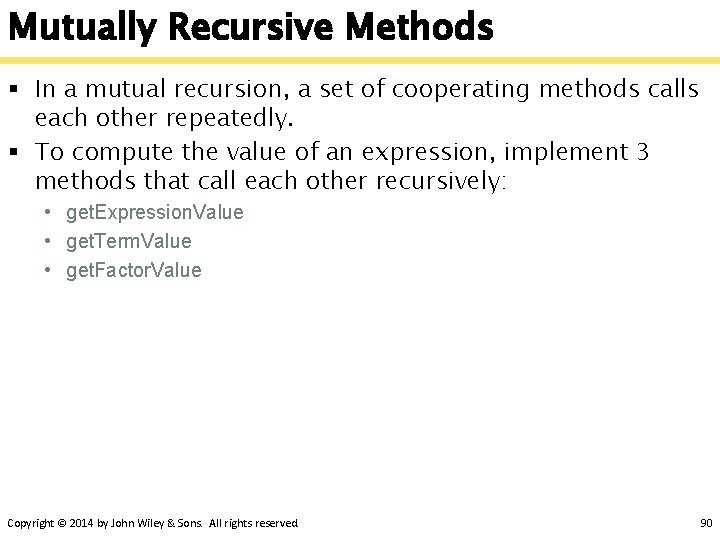 Mutually Recursive Methods § In a mutual recursion, a set of cooperating methods calls