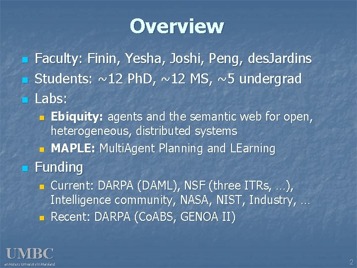 Overview n n n Faculty: Finin, Yesha, Joshi, Peng, des. Jardins Students: ~12 Ph.