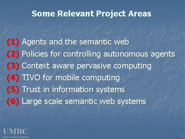 Some Relevant Project Areas (1) Agents and the semantic web (2) Policies for controlling