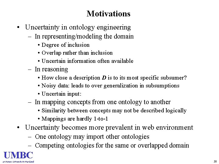 Motivations • Uncertainty in ontology engineering – In representing/modeling the domain • Degree of