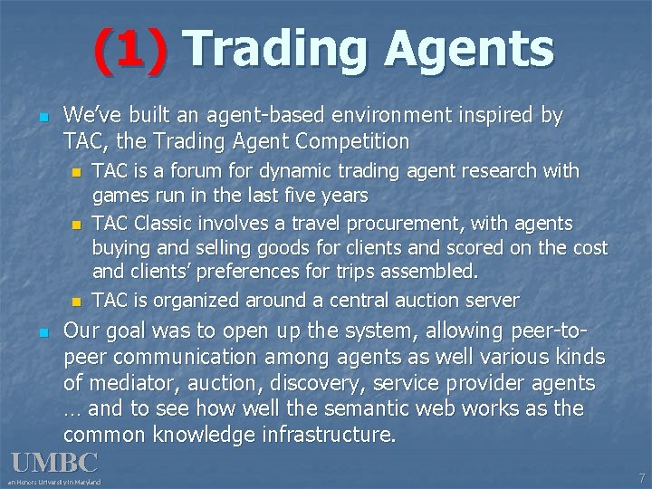 (1) Trading Agents n We’ve built an agent-based environment inspired by TAC, the Trading