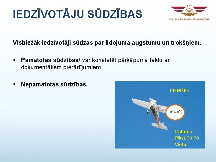 IEDZĪVOTĀJU SŪDZĪBAS Visbiežāk iedzīvotāji sūdzas par lidojuma augstumu un trokšņiem. § Pamatotas sūdzības/ var IEDZĪVOTĀJU SŪDZĪBAS Visbiežāk iedzīvotāji sūdzas par lidojuma augstumu un trokšņiem. § Pamatotas sūdzības/ var