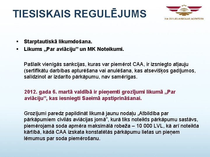 TIESISKAIS REGULĒJUMS § § Starptautiskā likumdošana. Likums „Par aviāciju” un MK Noteikumi. Pašlaik vienīgās TIESISKAIS REGULĒJUMS § § Starptautiskā likumdošana. Likums „Par aviāciju” un MK Noteikumi. Pašlaik vienīgās