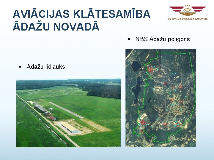 AVIĀCIJAS KLĀTESAMĪBA ĀDAŽU NOVADĀ § NBS Ādažu poligons § Ādažu lidlauks AVIĀCIJAS KLĀTESAMĪBA ĀDAŽU NOVADĀ § NBS Ādažu poligons § Ādažu lidlauks