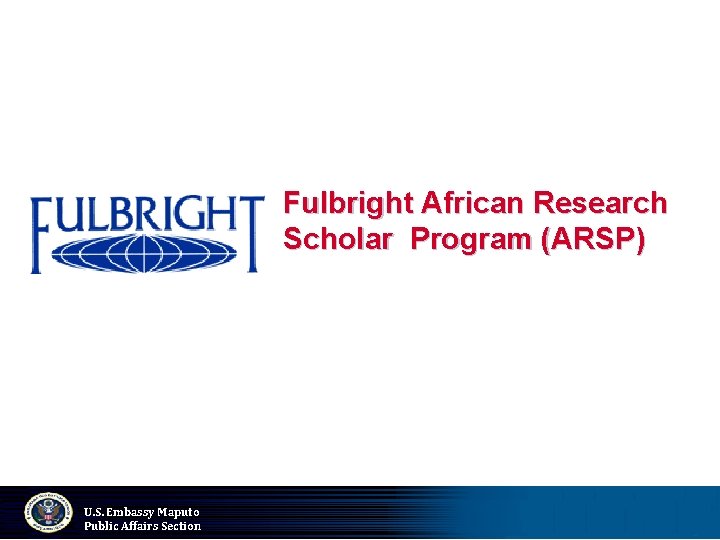 Fulbright African Research Scholar Program (ARSP) U. S. Embassy Maputo Public Affairs Section 