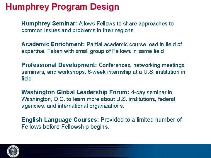 Humphrey Program Design Humphrey Seminar: Allows Fellows to share approaches to common issues and