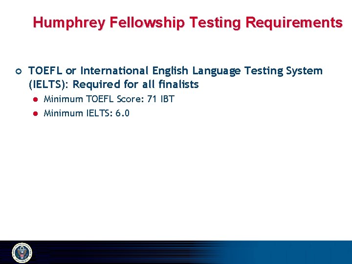 Humphrey Fellowship Testing Requirements ¢ TOEFL or International English Language Testing System (IELTS): Required