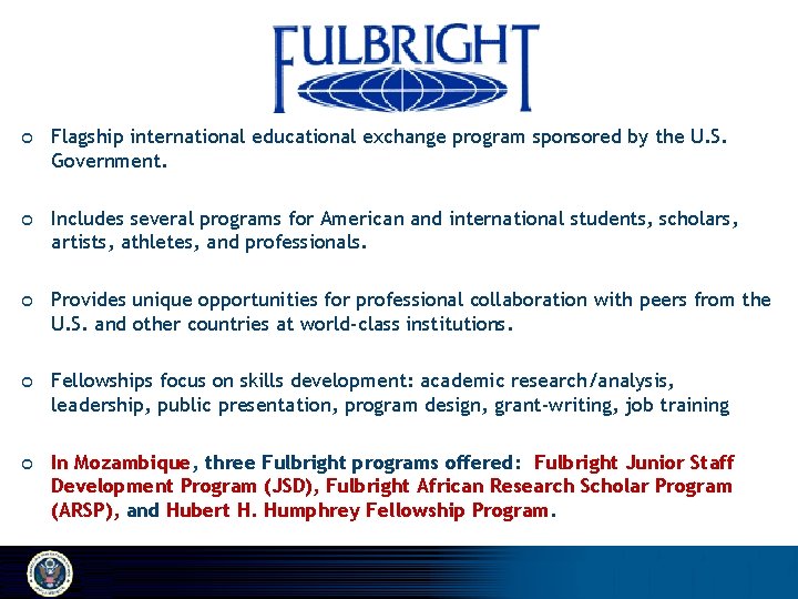 ¢ Flagship international educational exchange program sponsored by the U. S. Government. ¢ Includes