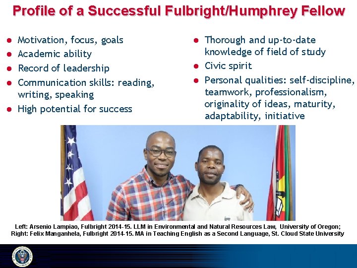 Profile of a Successful Fulbright/Humphrey Fellow l l l Motivation, focus, goals Academic ability