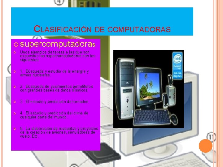 CLASIFICACIÓN DE COMPUTADORAS supercomputadoras Unos ejemplos de tareas a las que son expuestas las