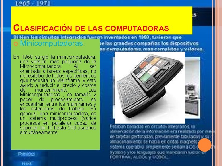CLASIFICACIÓN DE LAS COMPUTADORAS Minicomputadoras : En 1960 surgió la minicomputadora, una versión más