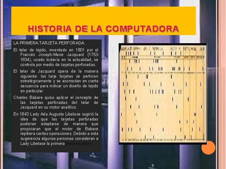 HISTORIA DE LA COMPUTADORA LA PRIMERA TARJETA PERFORADA. El telar de tejido, inventado en