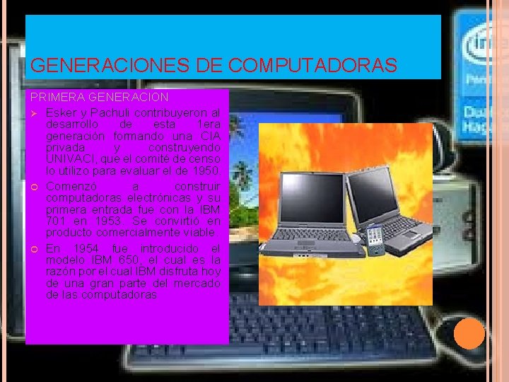 GENERACIONES DE COMPUTADORAS PRIMERA GENERACION Ø Esker y Pachuli contribuyeron al desarrollo de esta