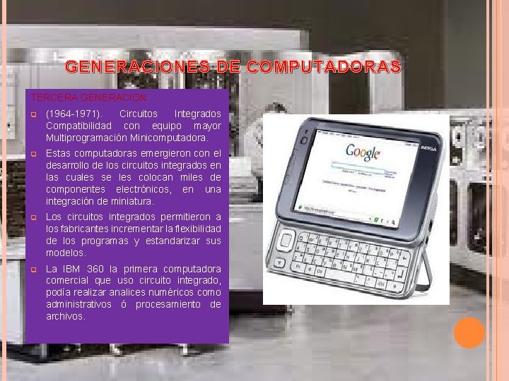 GENERACIONES DE COMPUTADORAS TERCERA GENERACION q (1964 -1971). Circuitos Integrados Compatibilidad con equipo mayor