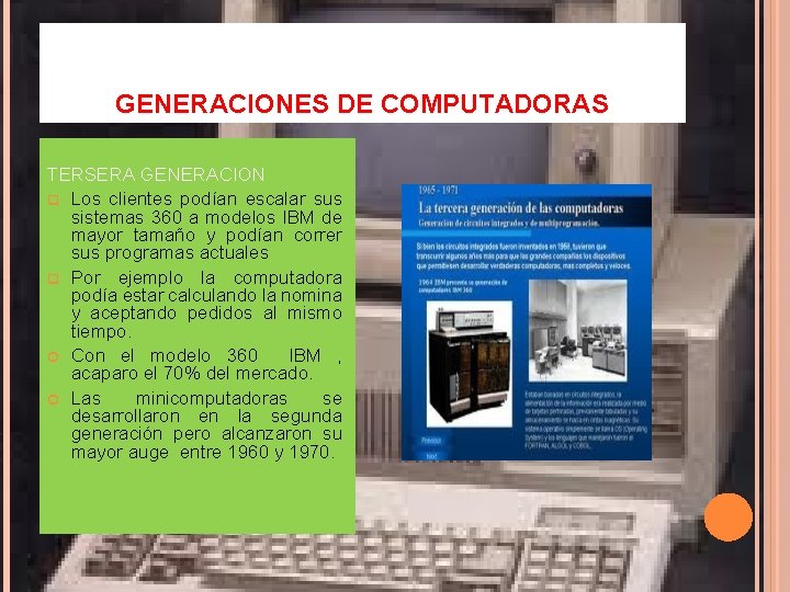 GENERACIONES DE COMPUTADORAS TERSERA GENERACION q Los clientes podían escalar sus sistemas 360 a