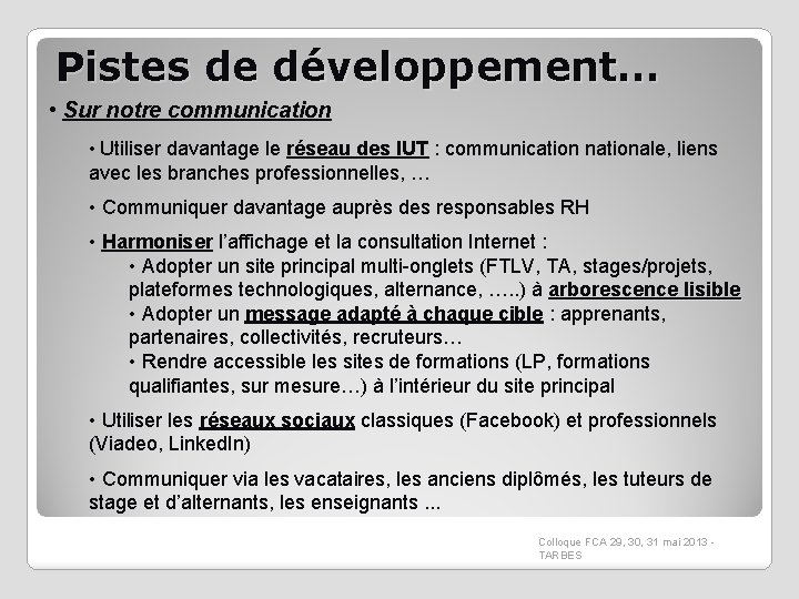 Pistes de développement… • Sur notre communication • Utiliser davantage le réseau des IUT