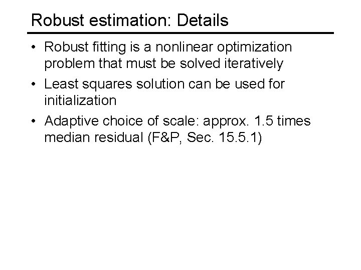 Robust estimation: Details • Robust fitting is a nonlinear optimization problem that must be