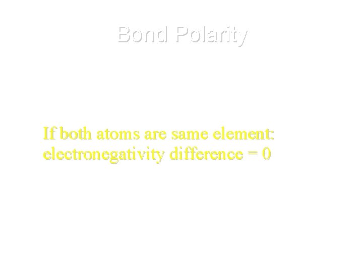 Bond Polarity • What can say about polarity of bond where atom A =