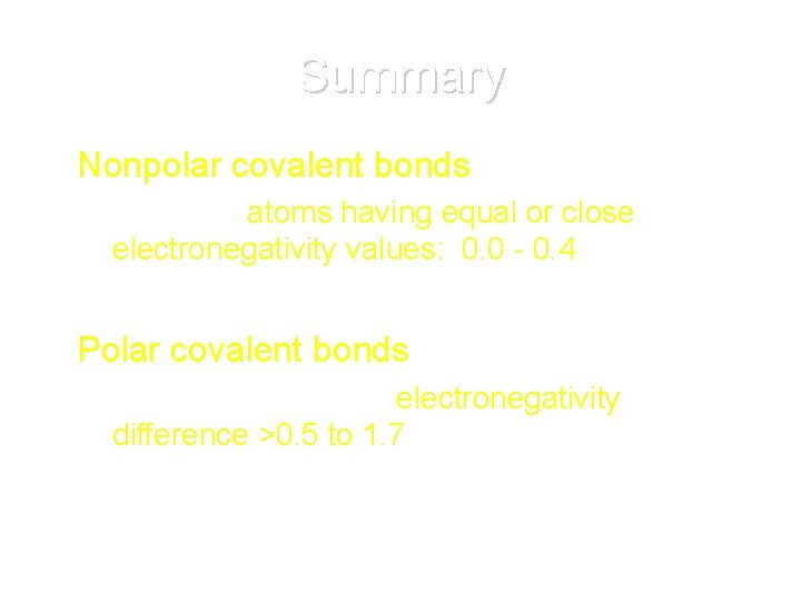 Summary • Nonpolar covalent bonds form: – between atoms having equal or close electronegativity Summary • Nonpolar covalent bonds form: – between atoms having equal or close electronegativity
