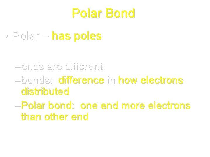 Polar Bond • Polar – has poles – ends are different – bonds: difference Polar Bond • Polar – has poles – ends are different – bonds: difference