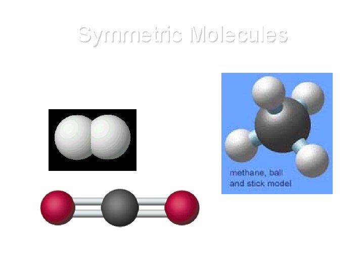 Symmetric Molecules • Contain at least two mirror planes 