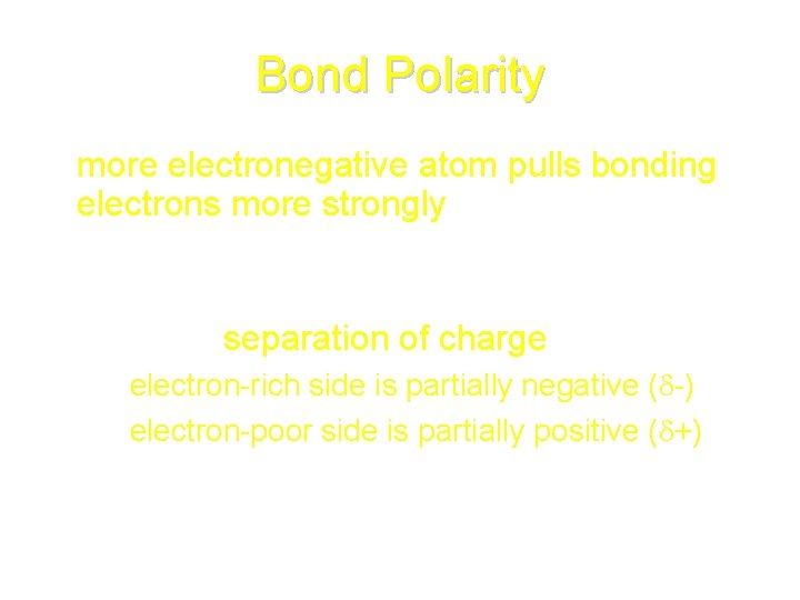 Bond Polarity • more electronegative atom pulls bonding electrons more strongly & gets more
