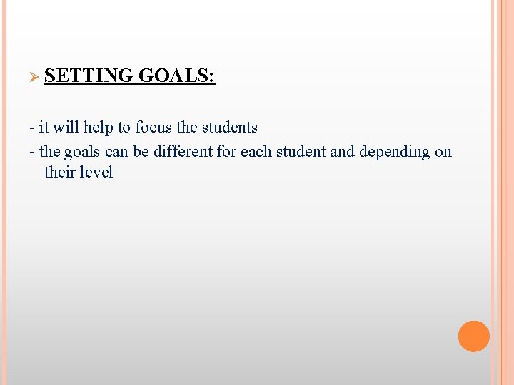 Ø SETTING GOALS: - it will help to focus the students - the goals