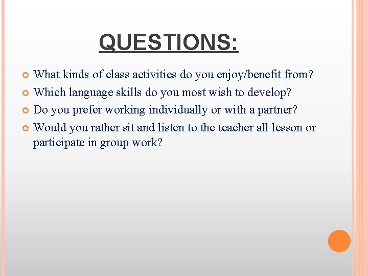 QUESTIONS: What kinds of class activities do you enjoy/benefit from? Which language skills do