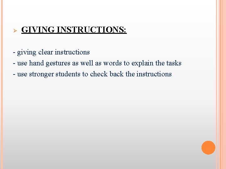 Ø GIVING INSTRUCTIONS: - giving clear instructions - use hand gestures as well as