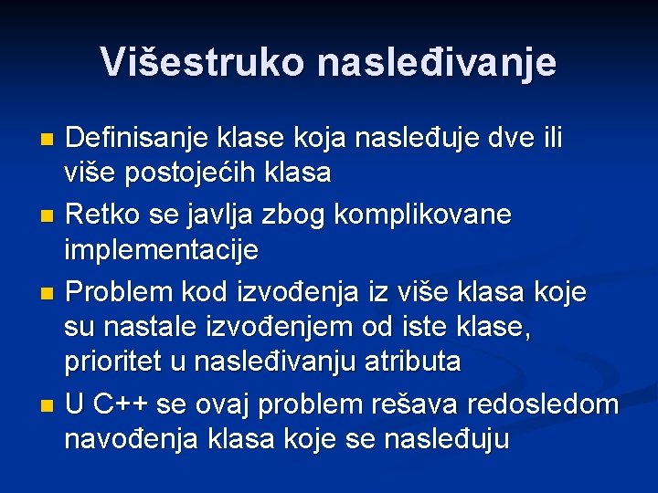 Višestruko nasleđivanje Definisanje klase koja nasleđuje dve ili više postojećih klasa n Retko se