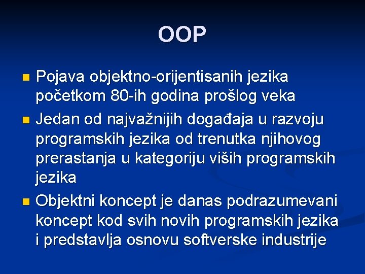 OOP Pojava objektno-orijentisanih jezika početkom 80 -ih godina prošlog veka n Jedan od najvažnijih