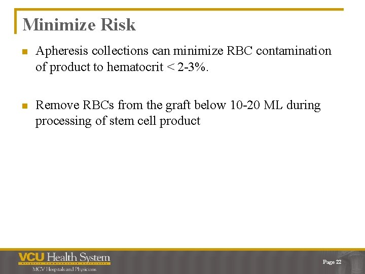 Minimize Risk n Apheresis collections can minimize RBC contamination of product to hematocrit <