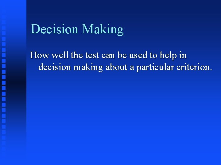 Decision Making How well the test can be used to help in decision making