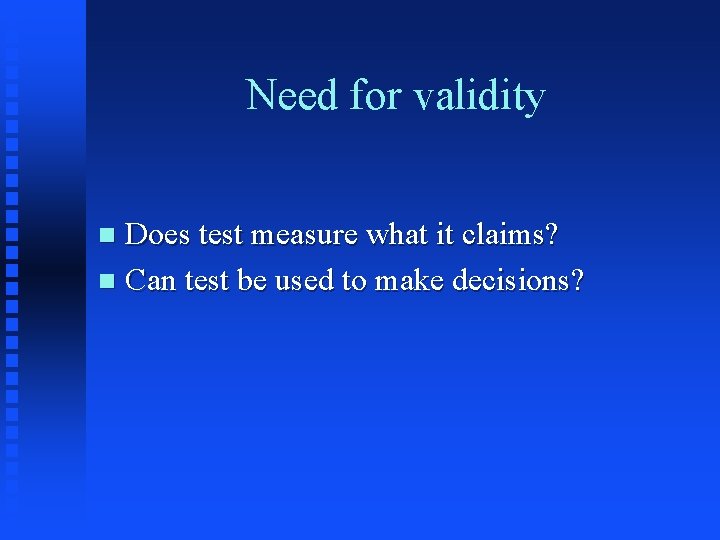Need for validity Does test measure what it claims? n Can test be used Need for validity Does test measure what it claims? n Can test be used